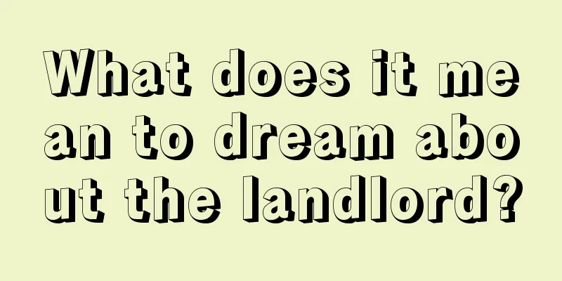 What does it mean to dream about the landlord?