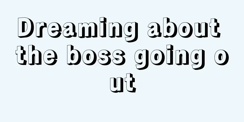 Dreaming about the boss going out