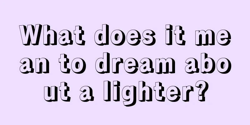 What does it mean to dream about a lighter?