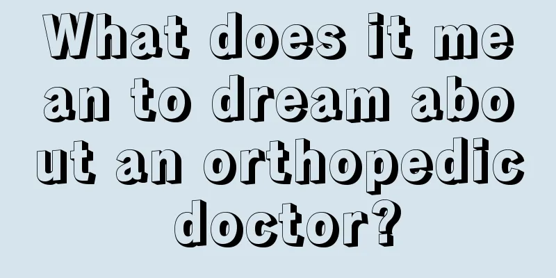 What does it mean to dream about an orthopedic doctor?