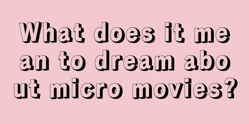 What does it mean to dream about micro movies?