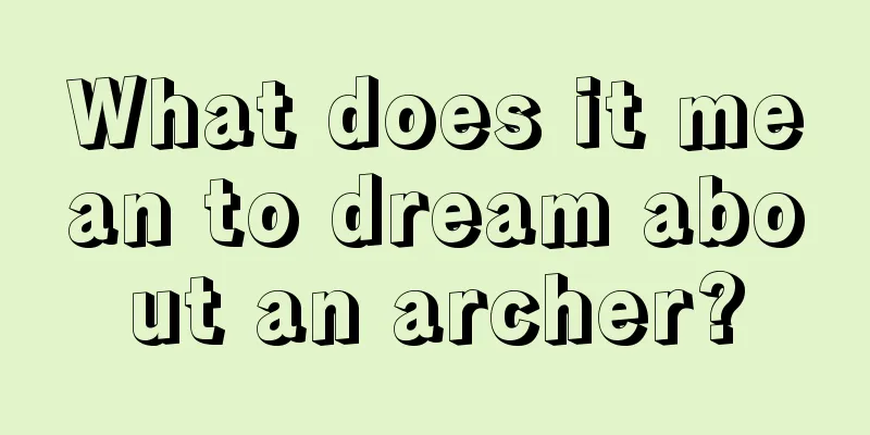 What does it mean to dream about an archer?