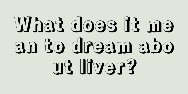 What does it mean to dream about liver?