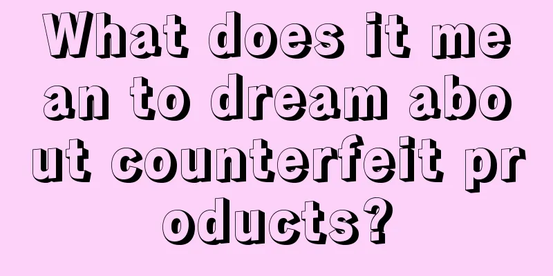 What does it mean to dream about counterfeit products?