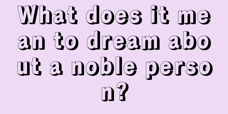 What does it mean to dream about a noble person?