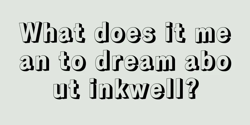 What does it mean to dream about inkwell?