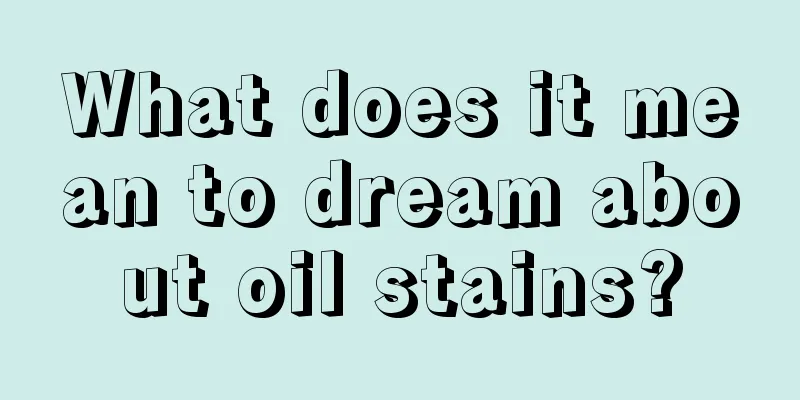 What does it mean to dream about oil stains?