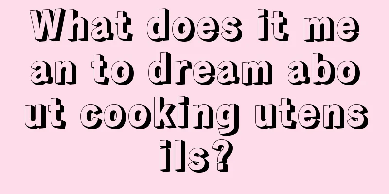 What does it mean to dream about cooking utensils?