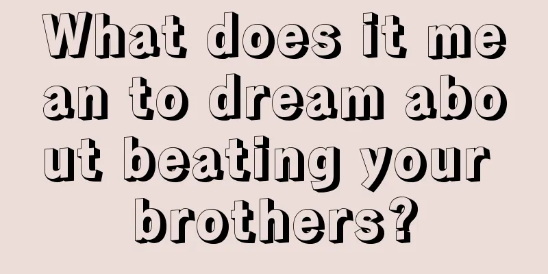 What does it mean to dream about beating your brothers?