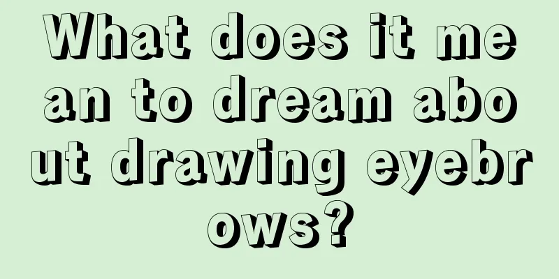 What does it mean to dream about drawing eyebrows?