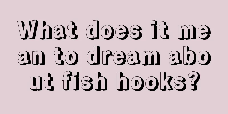 What does it mean to dream about fish hooks?