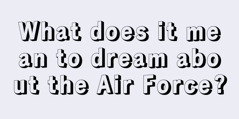 What does it mean to dream about the Air Force?