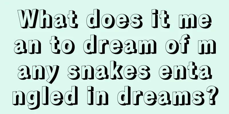 What does it mean to dream of many snakes entangled in dreams?