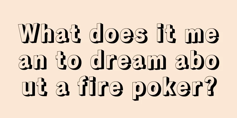 What does it mean to dream about a fire poker?