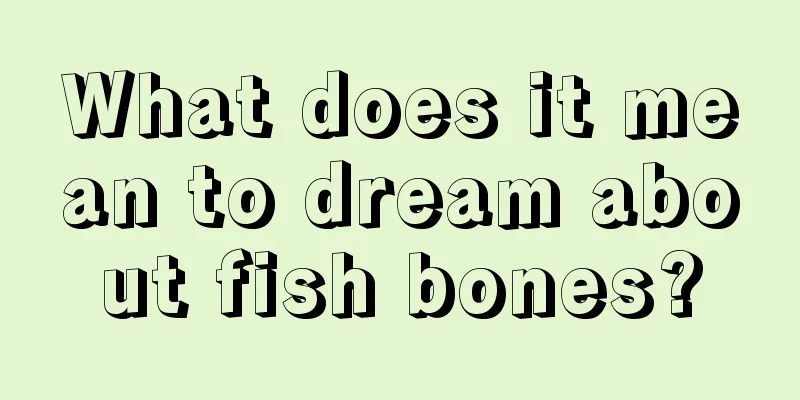 What does it mean to dream about fish bones?