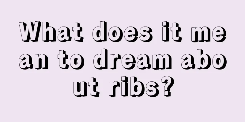 What does it mean to dream about ribs?