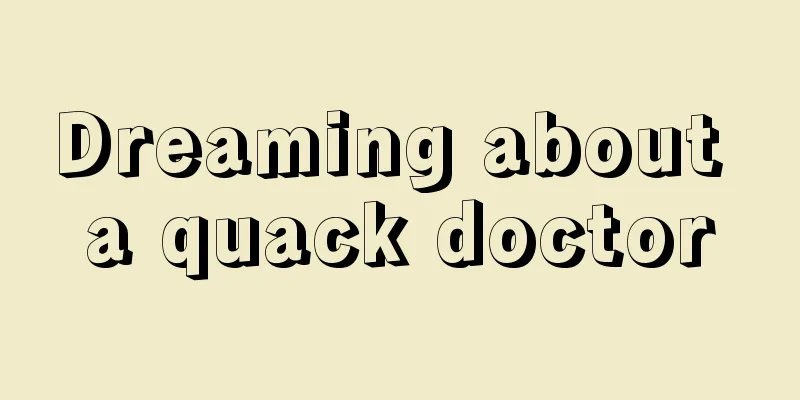 Dreaming about a quack doctor