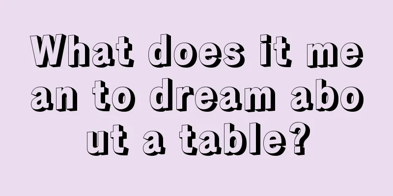 What does it mean to dream about a table?