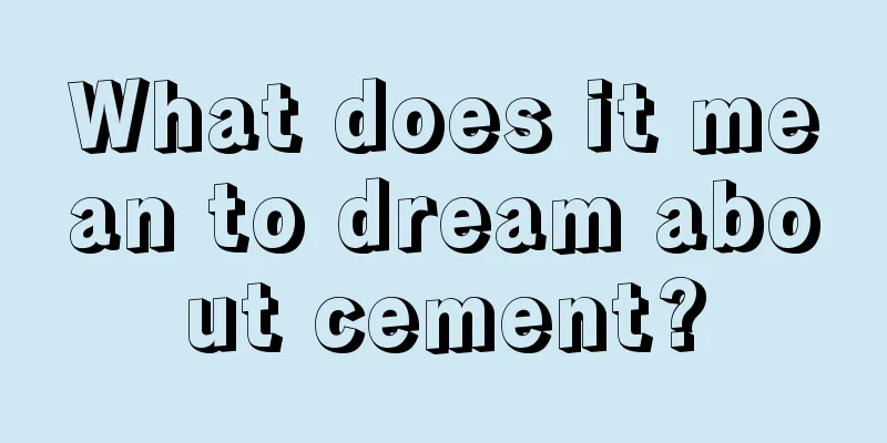 What does it mean to dream about cement?