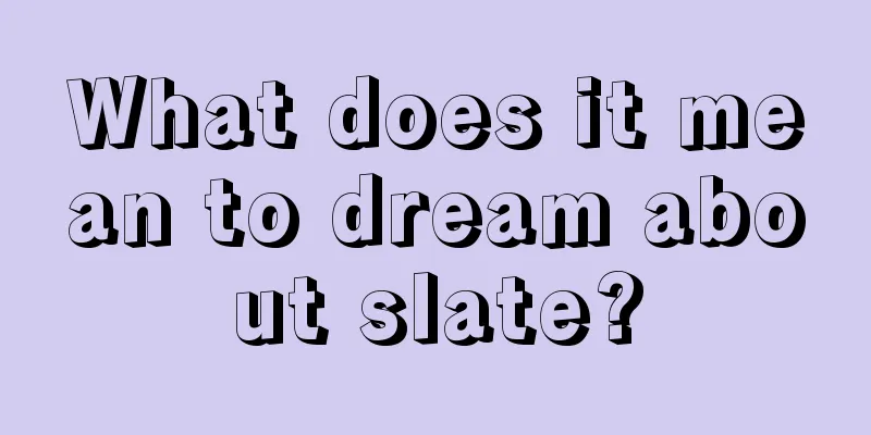 What does it mean to dream about slate?