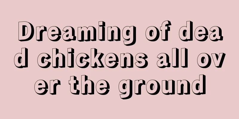 Dreaming of dead chickens all over the ground