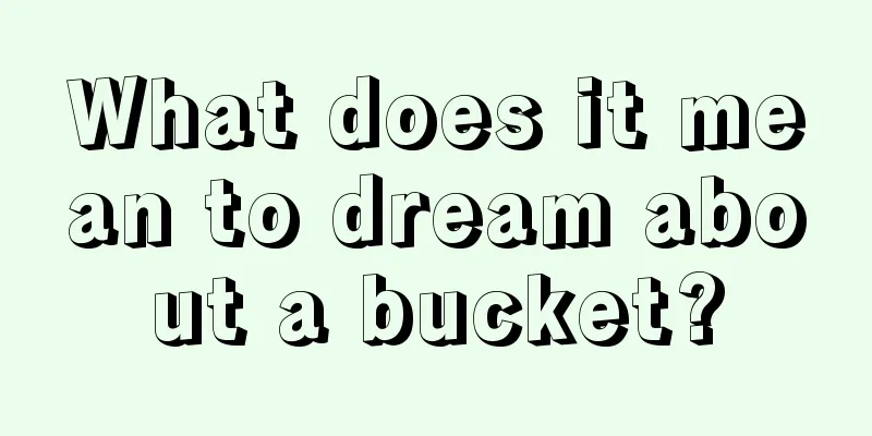 What does it mean to dream about a bucket?