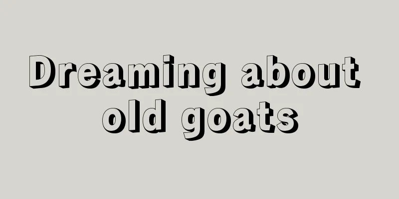 Dreaming about old goats