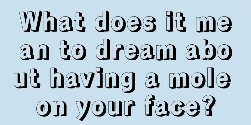 What does it mean to dream about having a mole on your face?