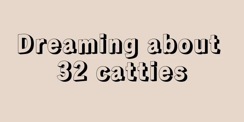 Dreaming about 32 catties