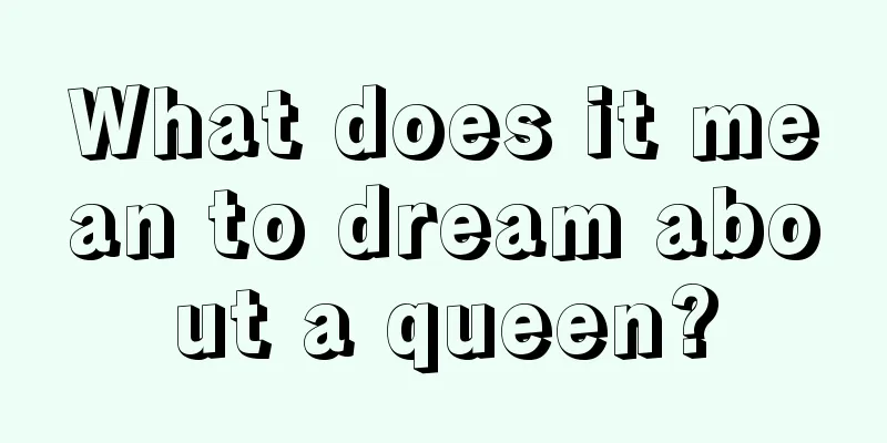 What does it mean to dream about a queen?