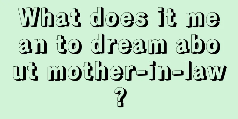 What does it mean to dream about mother-in-law?