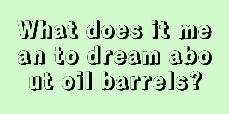 What does it mean to dream about oil barrels?