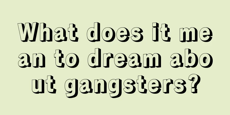 What does it mean to dream about gangsters?