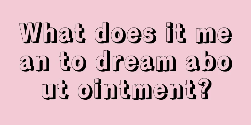 What does it mean to dream about ointment?