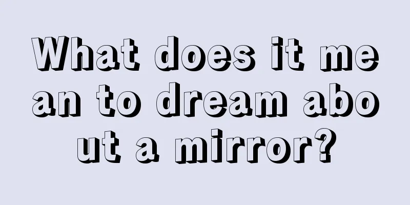 What does it mean to dream about a mirror?