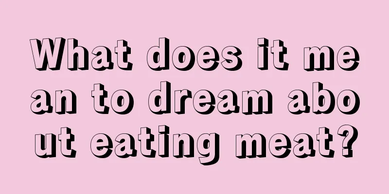 What does it mean to dream about eating meat?