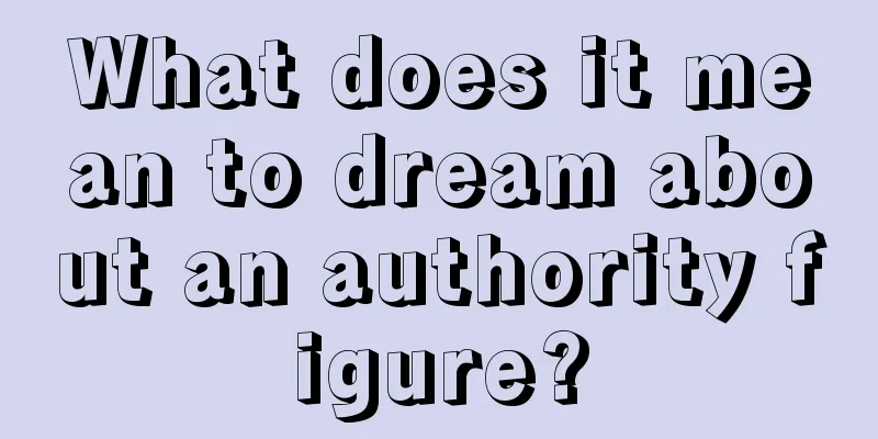 What does it mean to dream about an authority figure?