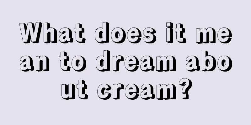 What does it mean to dream about cream?