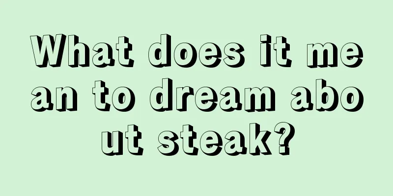 What does it mean to dream about steak?