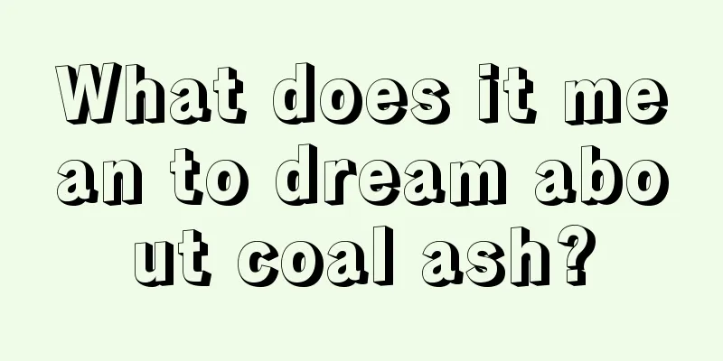 What does it mean to dream about coal ash?