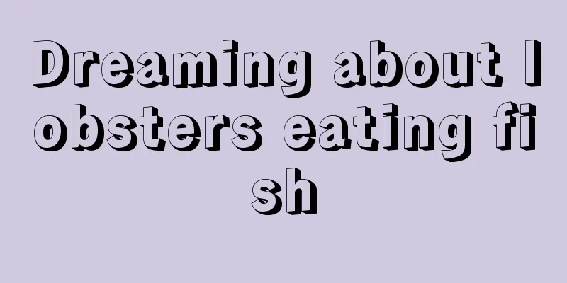 Dreaming about lobsters eating fish