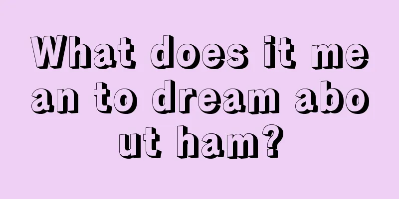 What does it mean to dream about ham?