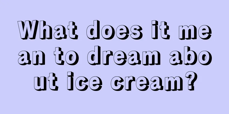 What does it mean to dream about ice cream?