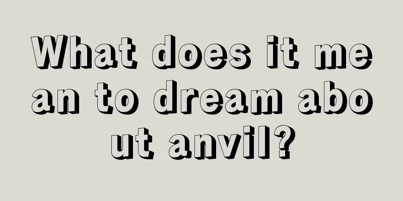 What does it mean to dream about anvil?