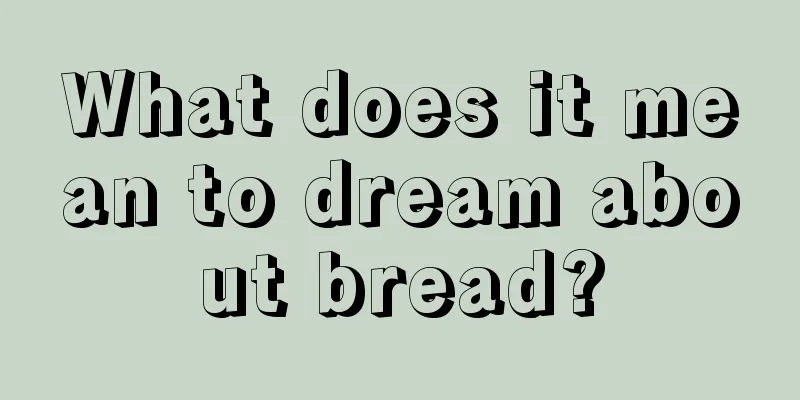 What does it mean to dream about bread?