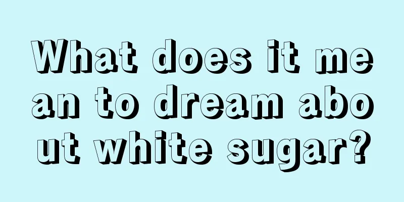 What does it mean to dream about white sugar?