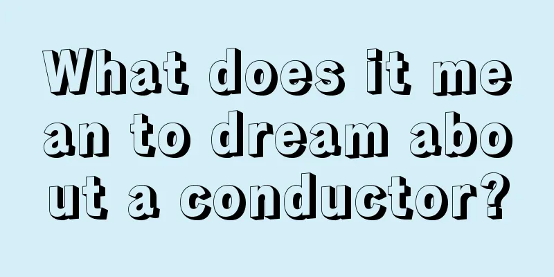 What does it mean to dream about a conductor?