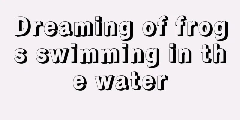 Dreaming of frogs swimming in the water