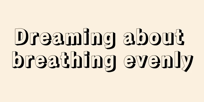 Dreaming about breathing evenly