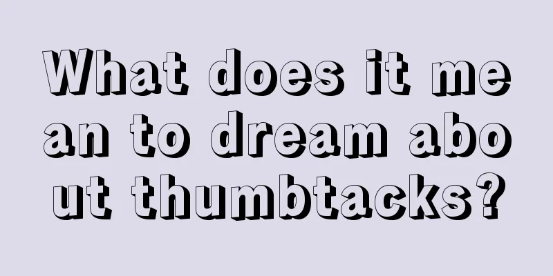 What does it mean to dream about thumbtacks?